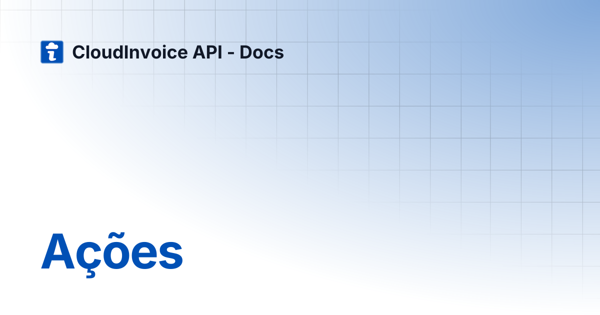 Ações | CloudInvoice API - Docs