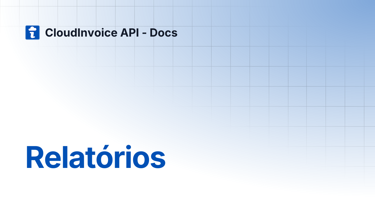 Relatórios | CloudInvoice API - Docs